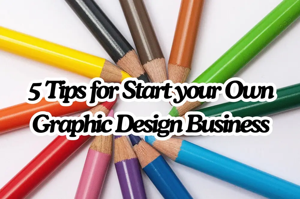 5 Tips for Start your Own Graphic Design Business