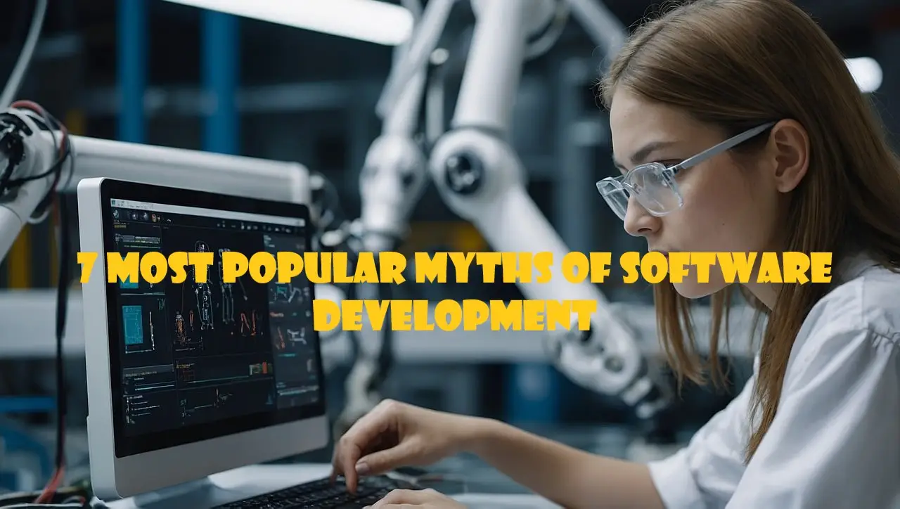 7 Most Popular MYTHS of Software Development