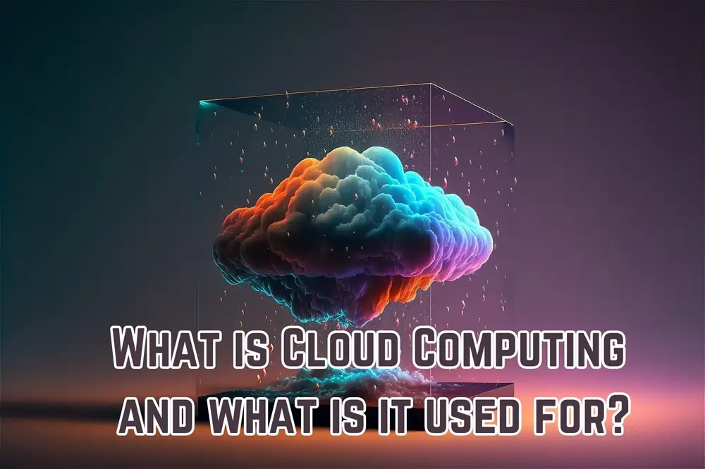 What is Cloud Computing and what is it used for?